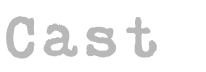 CAST